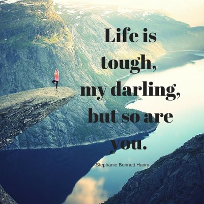 Life is tough but so are you