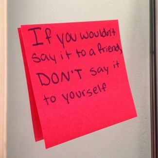 If you wouldn't say it to a friend